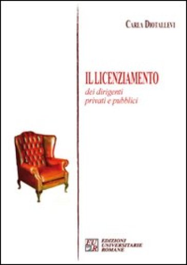 Il licenziamento dei dirigenti privati e pubblici - Carla Diotallevi