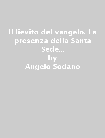 Il lievito del vangelo. La presenza della Santa Sede nella vita dei popoli - Angelo Sodano