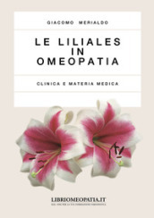 Le liliales in omeopatia. Clinica e materia medica