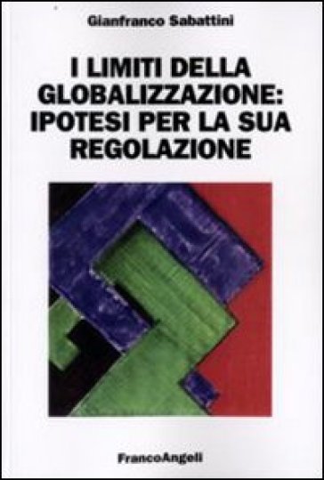 I limiti della globalizzazione: ipotesi per la sua regolazione - Gianfranco Sabattini