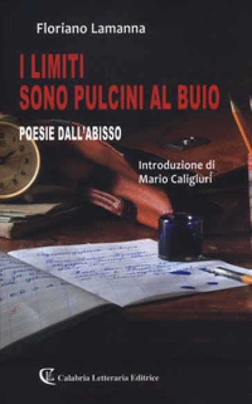 I limiti sono pulcini al buio. Poesie dall'abisso - Floriano Lamanna