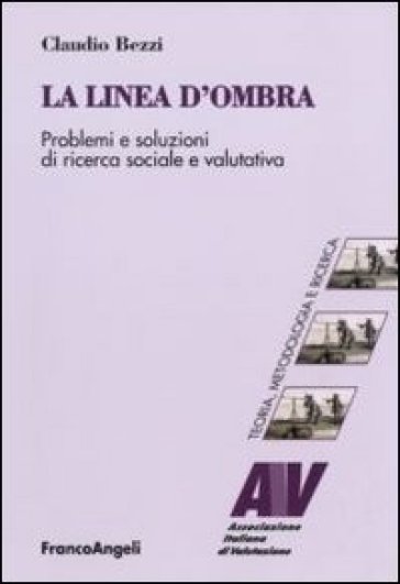 La linea d'ombra. Problemi e soluzioni di ricerca sociale e valutativa - Claudio Bezzi