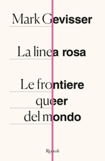 La linea rosa. Le frontiere queer del mondo - Mark Gevisser