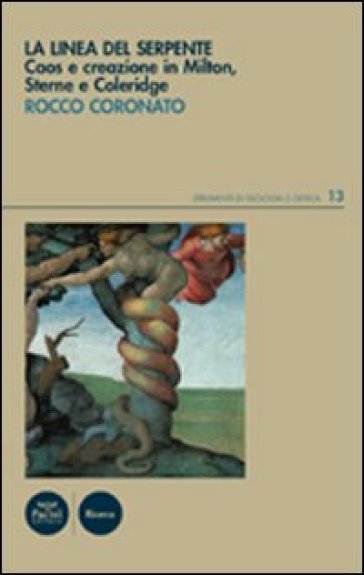 La linea del serpente. Caos e creazione in Milton, Sterne e Coleridge - Rocco Coronato