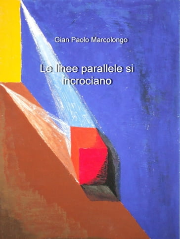 Le linee parallele si incrociano - Gian Paolo Marcolongo