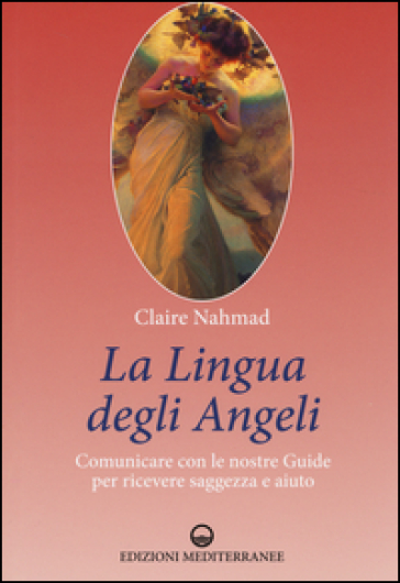 La lingua degli angeli. Comunicare con le nostre guide per ricevere saggezza e aiuto - Claire Nahmad