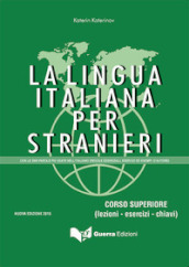 La lingua italiana per stranieri. Corso superiore (lezioni - esercizi - chiavi)