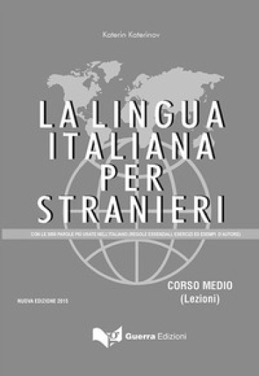 La lingua italiana per stranieri. Con le 3000 parole piu' usate nell'italiano (regole essenziali, esercizi ed esempi d'autore) - Katerin Katerinov - Maria Clotilde Boriosi Katerinov