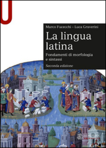 La lingua latina. Fondamenti di morfologia e sintassi. Con esercizi - Marco Fucecchi - Luca Graverini