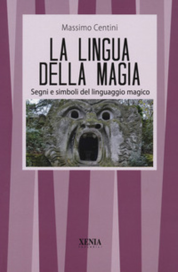 La lingua della magia. Segni e simboli del linguaggio magico - Massimo Centini