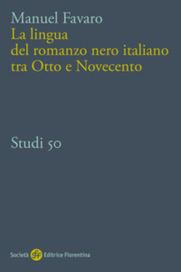 La lingua del romanzo nero italiano tra Otto e Novecento - Manuel Favaro