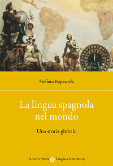 La lingua spagnola nel mondo. Una storia globale - Stefano Rapisarda