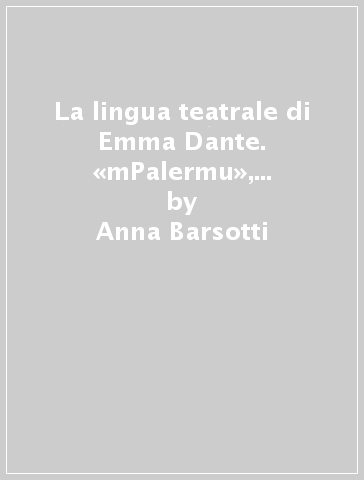 La lingua teatrale di Emma Dante. «mPalermu», «Carnezzeria», «Vita mia» - Anna Barsotti