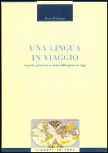 Una lingua in viaggio. Incontri, percorsi e mete dell'inglese di oggi - Bruna Di Sabato