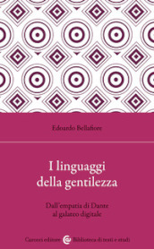 I linguaggi della gentilezza. Dall empatia di Dante al galateo digitale