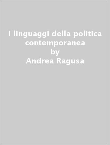 I linguaggi della politica contemporanea - Andrea Ragusa