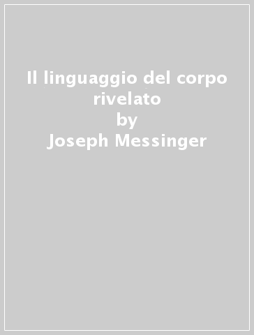 Il linguaggio del corpo rivelato - Joseph Messinger