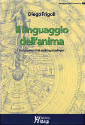 Il linguaggio dell anima. Fondamenti di ecobiopsicologia