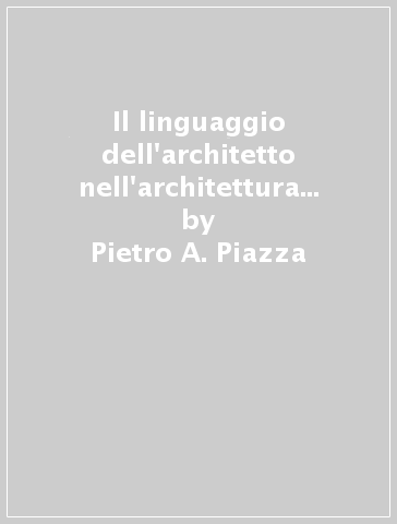 Il linguaggio dell'architetto nell'architettura e nell'urbanistica - Pietro A. Piazza
