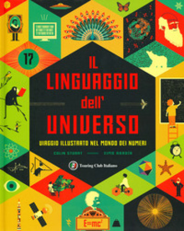 Il linguaggio dell'universo. Viaggio illustrato nel mondo dei numeri. Ediz. a colori - Colin Stuart