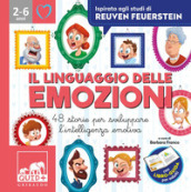 Il linguaggio delle emozioni. 48 storie per sviluppare l intelligenza emotiva. Ispirato agli studi di Reuven Feuerstein. Ediz. a colori