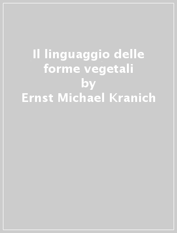 Il linguaggio delle forme vegetali - Ernst-Michael Kranich