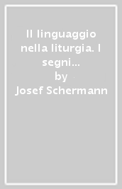 Il linguaggio nella liturgia. I segni di un incontro