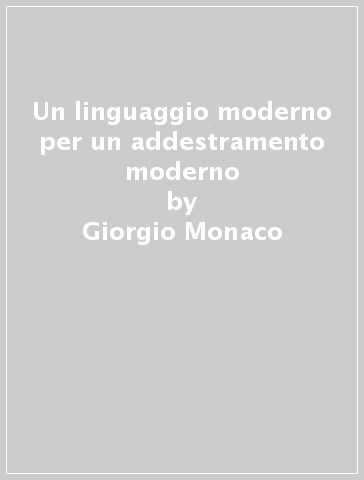 Un linguaggio moderno per un addestramento moderno - Giorgio Monaco