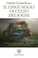 Il linguaggio occulto dei sogni. Coscienza, inconscio, archetipi, sincronicità, caratteristiche e interpretazione