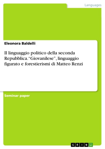 Il linguaggio politico della seconda Repubblica. 'Giovanilese', linguaggio figurato e forestierismi di Matteo Renzi - Eleonora Baldelli