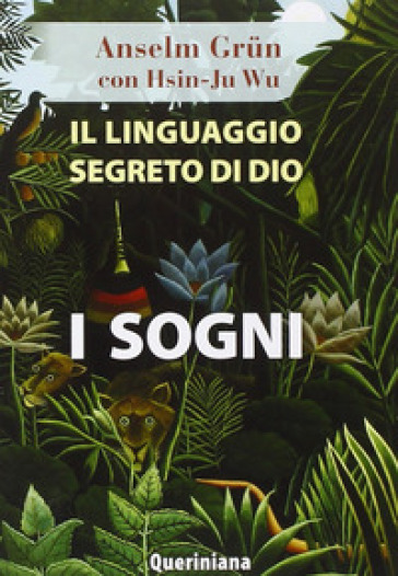 Il linguaggio segreto di Dio: i sogni - Anselm Grun - Wu Hsin-Ju