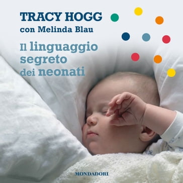 Il linguaggio segreto dei neonati - Tracy Hogg - Louisette Palici di Suni - Melinda Blau