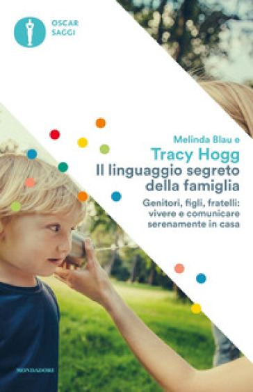 Il linguaggio segreto della famiglia. Genitori, figli, fratelli: vivere e comunicare serenamente a casa - Tracy Hogg - Melinda Blau