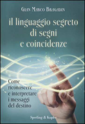 Il linguaggio segreto di segni e coincidenze - Gian Marco Bragadin