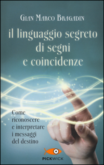 Il linguaggio segreto di segni e coincidenze - Gian Marco Bragadin