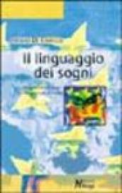 Il linguaggio dei sogni. Comprendere i sogni per incontrare se stessi