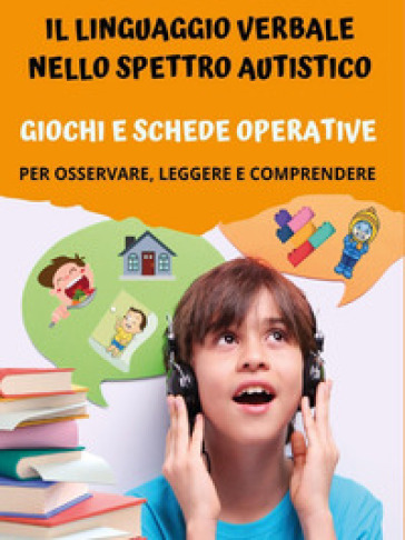 Il linguaggio verbale nello spettro autistico: giochi e schede operative - Paola Giorgia Mormile