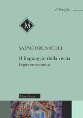 Il linguaggio della verità. Logica ermeneutica. Nuova ediz.