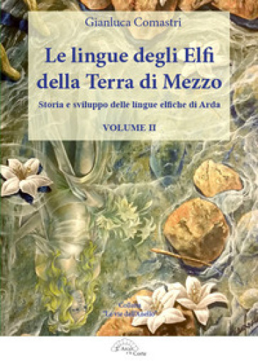 Le lingue degli elfi della Terra di Mezzo. Vol. 2: Storia e sviluppo delle lingue elfiche di Arda - Comastri Gianluca