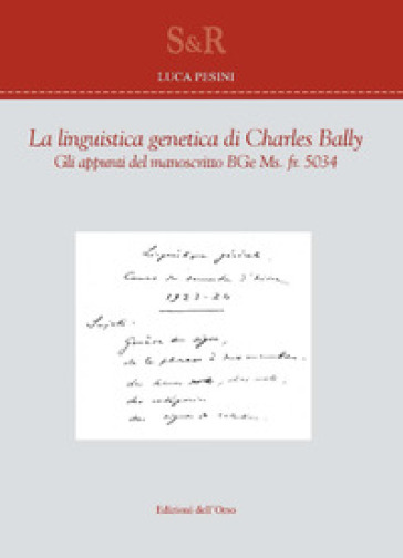 La linguistica genetica di Charles Bally. Gli appunti del manoscritto BGe Ms. fr. 5034. E. Ediz. francese e italiana - Charles Bally