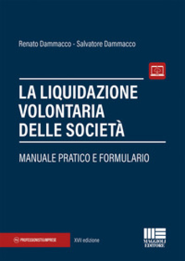 La liquidazione volontaria delle società. Manuale pratico e formulario - Renato Dammacco - Salvatore Dammacco