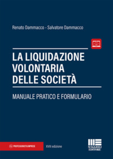 La liquidazione volontaria delle società. Manuale pratico e formulario - Renato Dammacco - Salvatore Dammacco