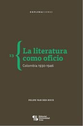 La literatura como oficio. Colombia 1930-1946