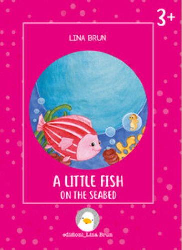 A little fish on the seabed. Ediz. a colori - Lina Brun