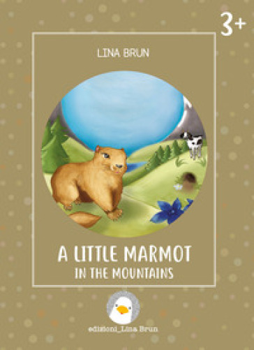 A little marmot in the mountains. Ediz. illustrata - Lina Brun