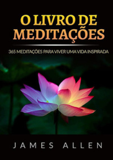 O livro de meditaçoes. 365 meditaçoes para viver uma vida inspirada - James Allen