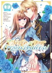 I ll Never Be Your Crown Princess! (Manga) Vol. 1