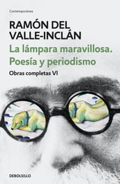 La lámpara maravillosa. Poesía y periodismo (Obras completas Valle-Inclán 6)