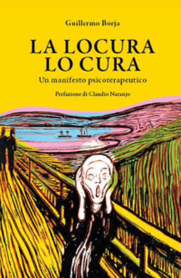 La locura lo cura. Un manifesto psicoterapeutico - Guillermo Borja