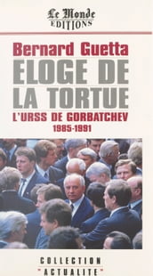 Éloge de la tortue : L URSS de Gorbatchev (1985-1991)